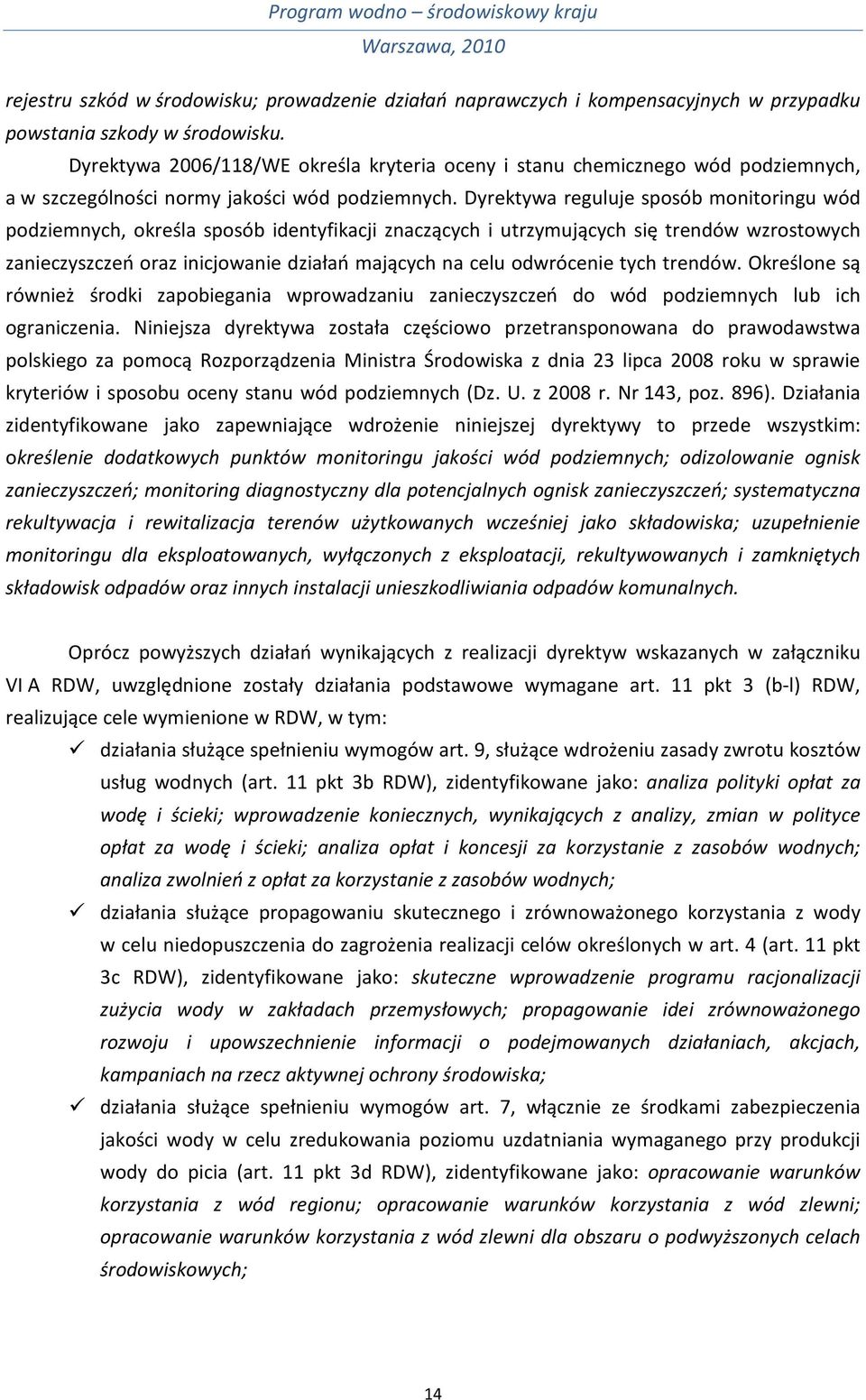 Dyrektywa reguluje sposób monitoringu wód podziemnych, określa sposób identyfikacji znaczących i utrzymujących się trendów wzrostowych zanieczyszczeń oraz inicjowanie działań mających na celu
