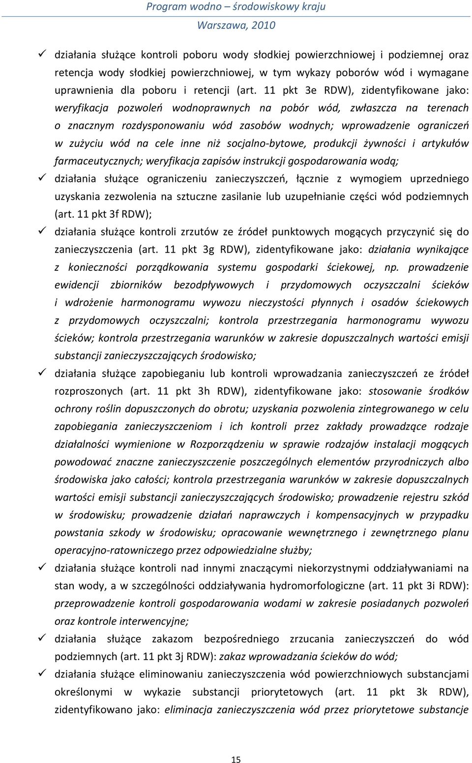 cele inne niż socjalno-bytowe, produkcji żywności i artykułów farmaceutycznych; weryfikacja zapisów instrukcji gospodarowania wodą; działania służące ograniczeniu zanieczyszczeń, łącznie z wymogiem