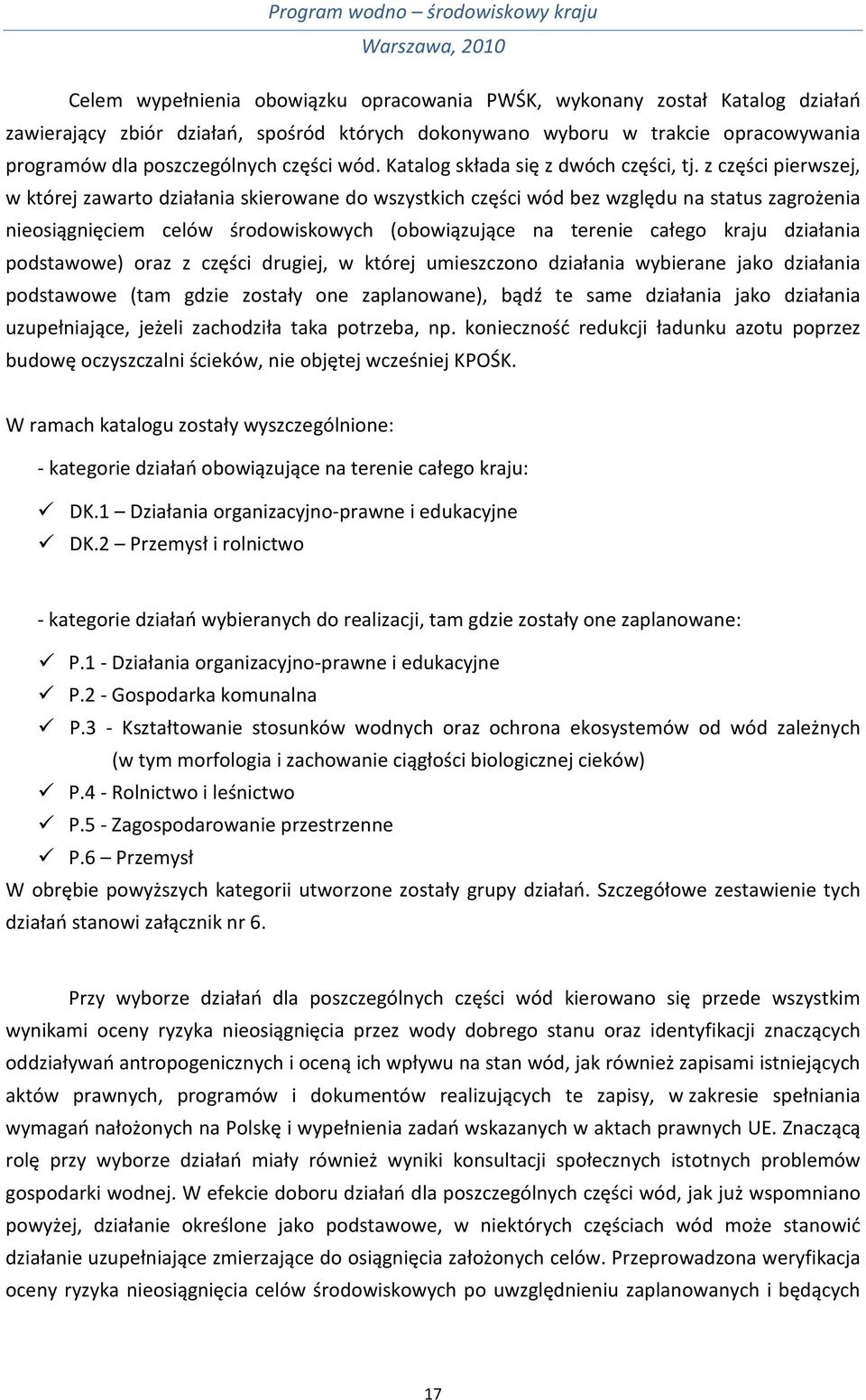 z części pierwszej, w której zawarto działania skierowane do wszystkich części wód bez względu na status zagrożenia nieosiągnięciem celów środowiskowych (obowiązujące na terenie całego kraju