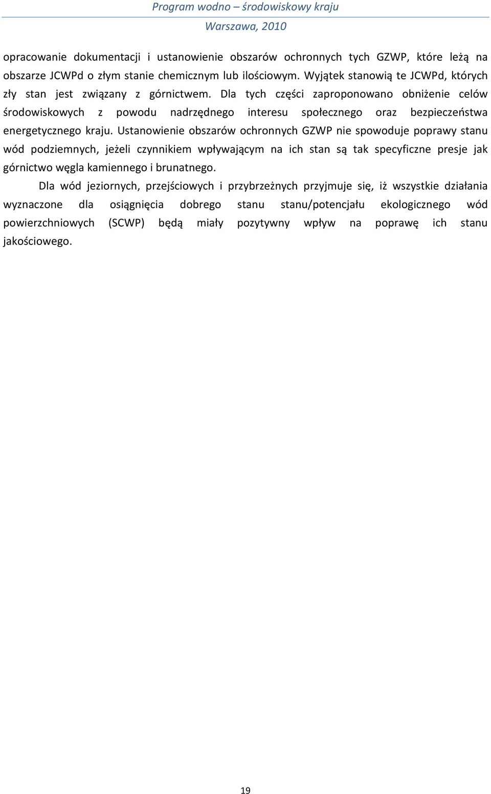 Dla tych części zaproponowano obniżenie celów środowiskowych z powodu nadrzędnego interesu społecznego oraz bezpieczeństwa energetycznego kraju.