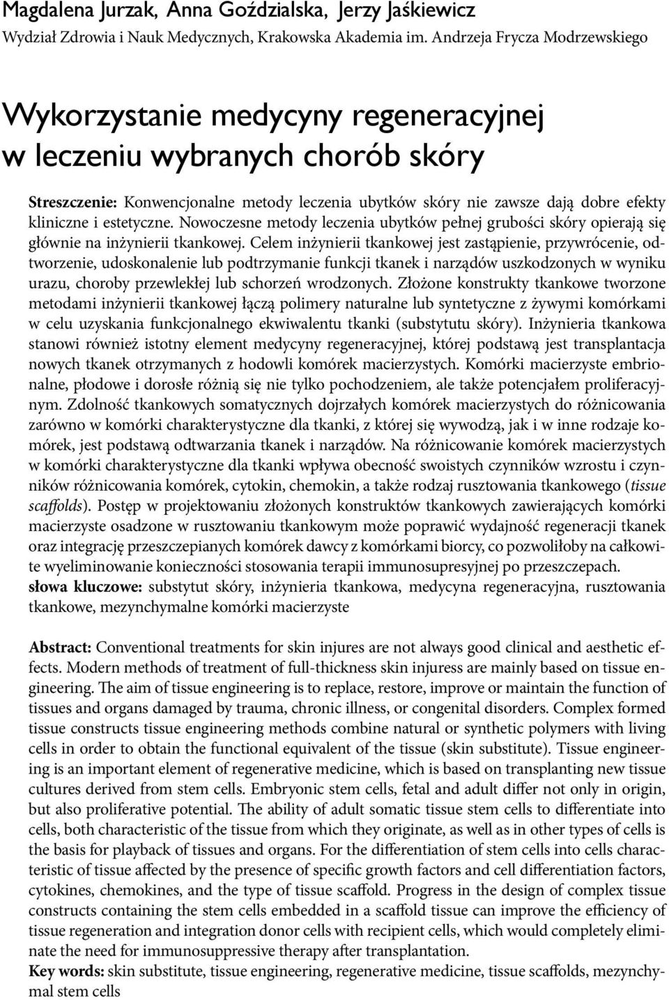 i estetyczne. Nowoczesne metody leczenia ubytków pełnej grubości skóry opierają się głównie na inżynierii tkankowej.