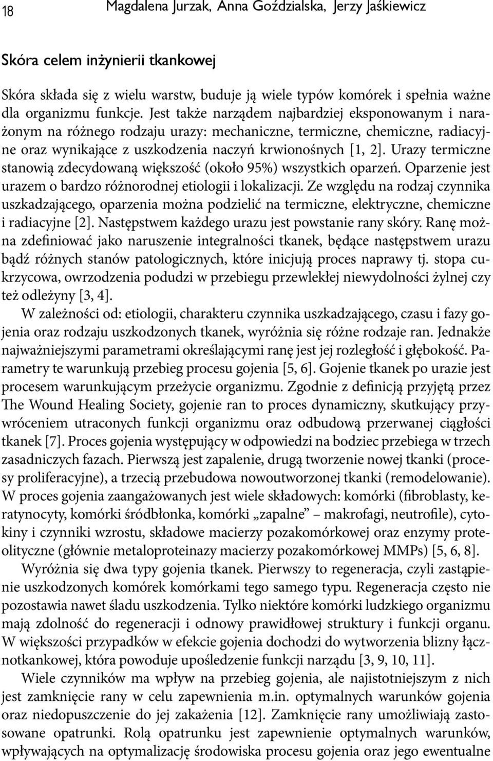 Urazy termiczne stanowią zdecydowaną większość (około 95%) wszystkich oparzeń. Oparzenie jest urazem o bardzo różnorodnej etiologii i lokalizacji.