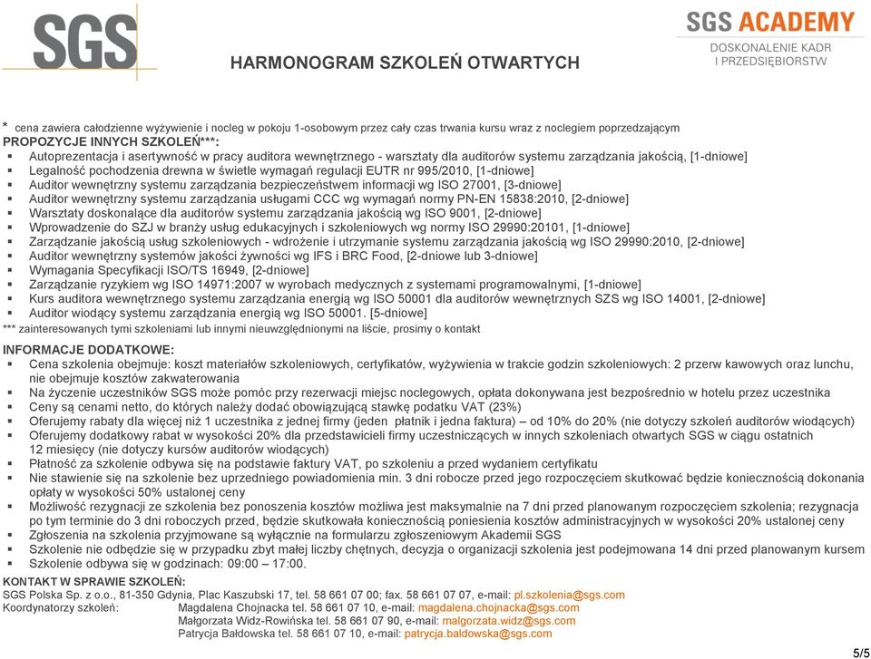 systemu zarządzania bezpieczeństwem informacji wg ISO 27001, [3-dniowe] Auditor wewnętrzny systemu zarządzania usługami CCC wg wymagań normy PN-EN 15838:2010, [2-dniowe] Warsztaty doskonalące dla