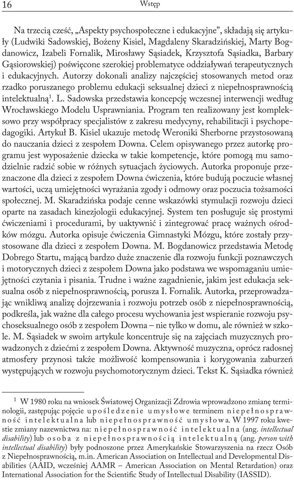 Autorzy dokonali analizy najczęściej stosowanych metod oraz rzadko poruszanego problemu edukacji seksualnej dzieci z niepełnosprawnością intelektualną 1. L.