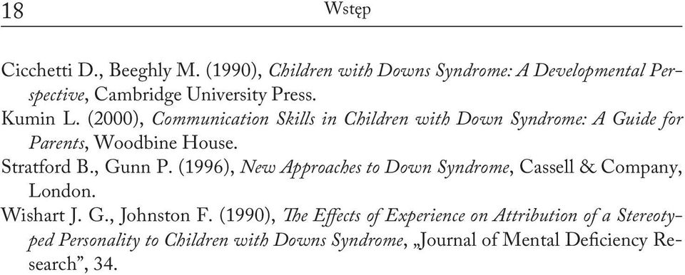 (2000), Communication Skills in Children with Down Syndrome: A Guide for Parents, Woodbine House. Stratford B., Gunn P.