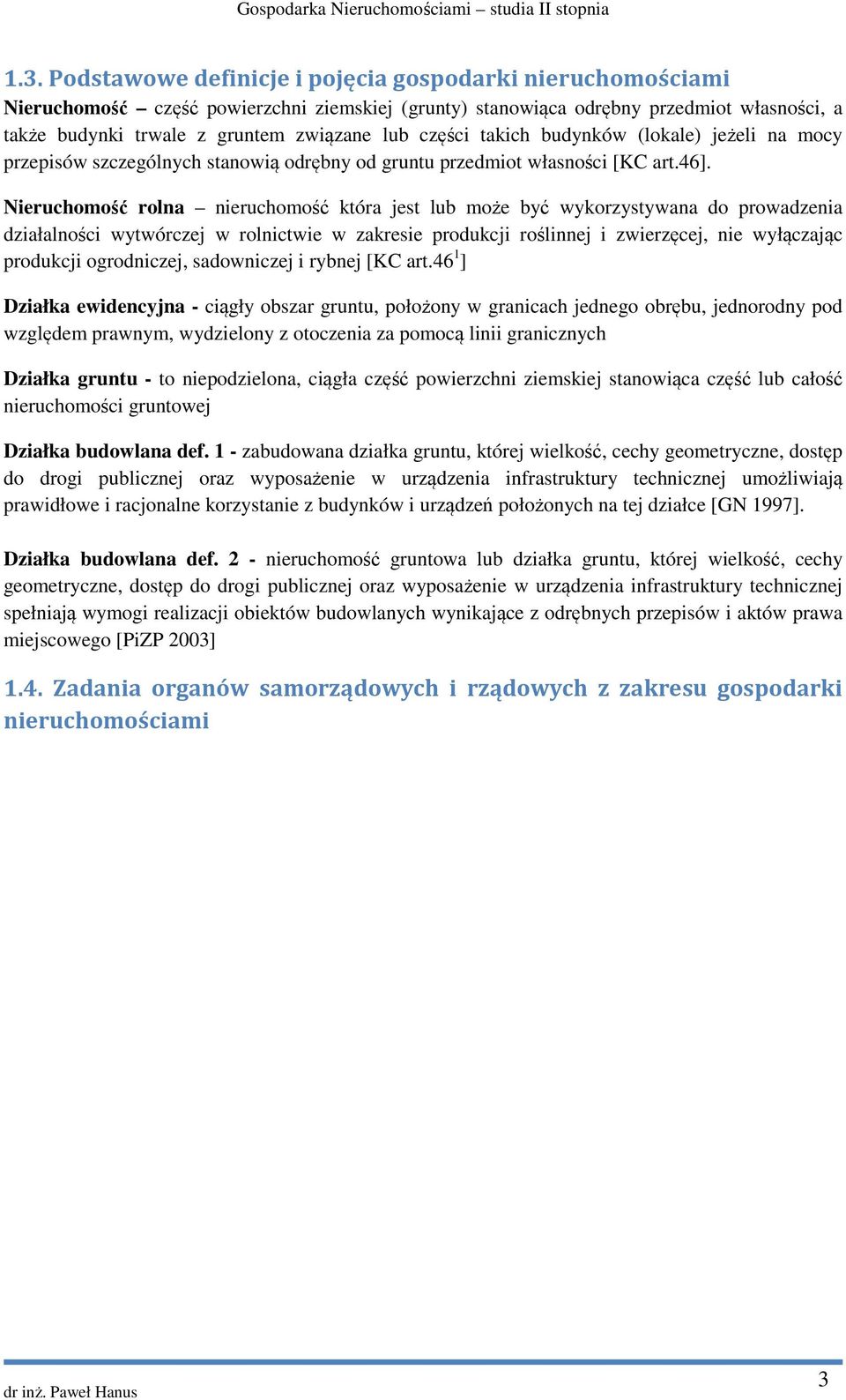 Nieruchomość rolna nieruchomość która jest lub może być wykorzystywana do prowadzenia działalności wytwórczej w rolnictwie w zakresie produkcji roślinnej i zwierzęcej, nie wyłączając produkcji