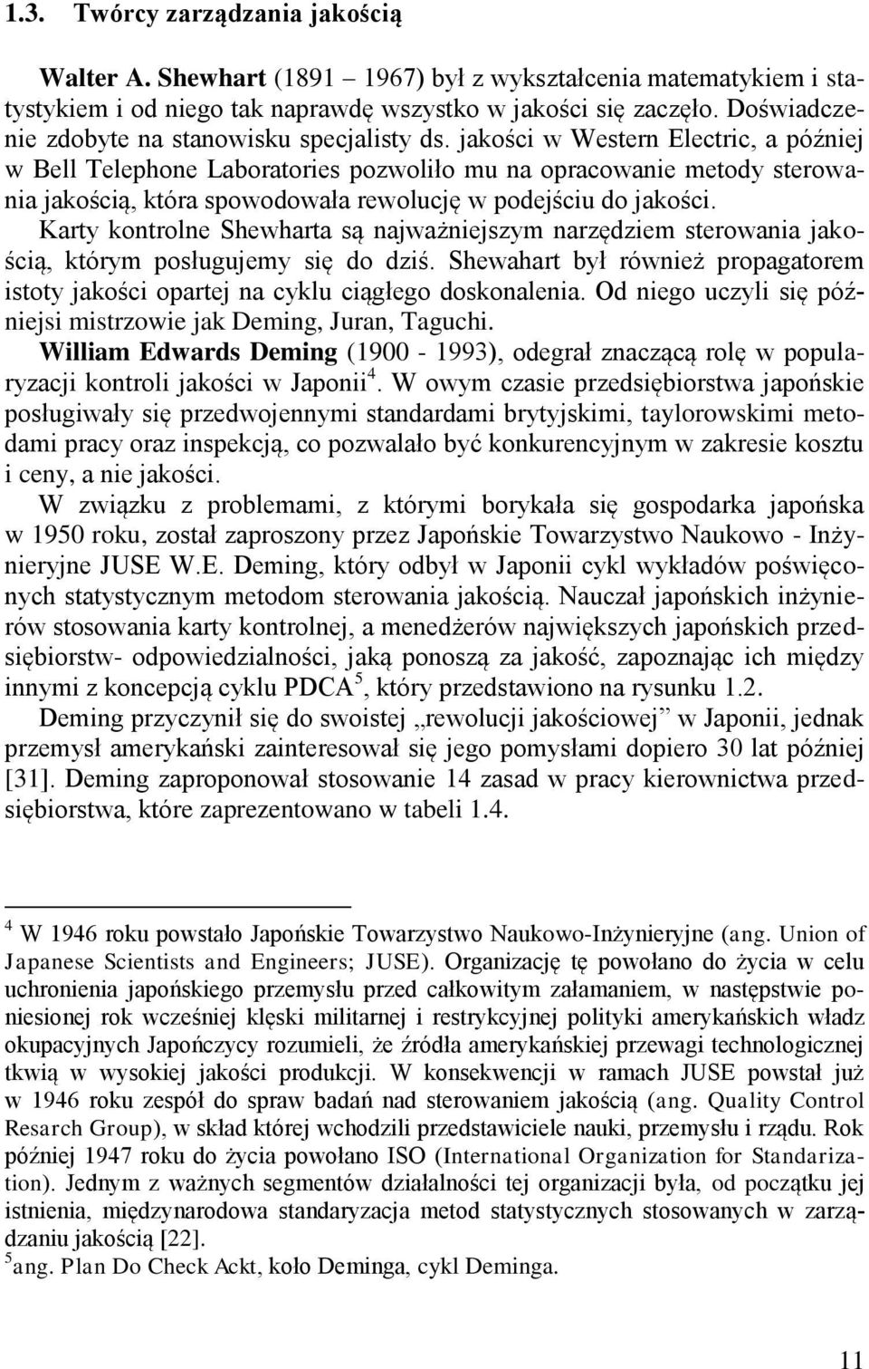 jakości w Western Electric, a później w Bell Telephone Laboratories pozwoliło mu na opracowanie metody sterowania jakością, która spowodowała rewolucję w podejściu do jakości.