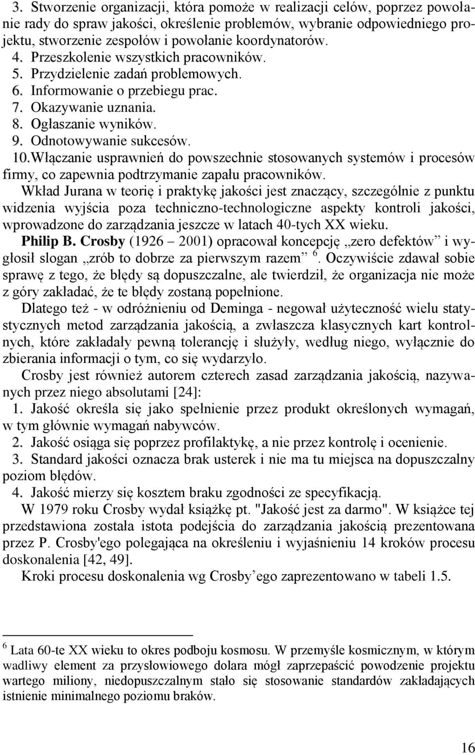 10. Włączanie usprawnień do powszechnie stosowanych systemów i procesów firmy, co zapewnia podtrzymanie zapału pracowników.