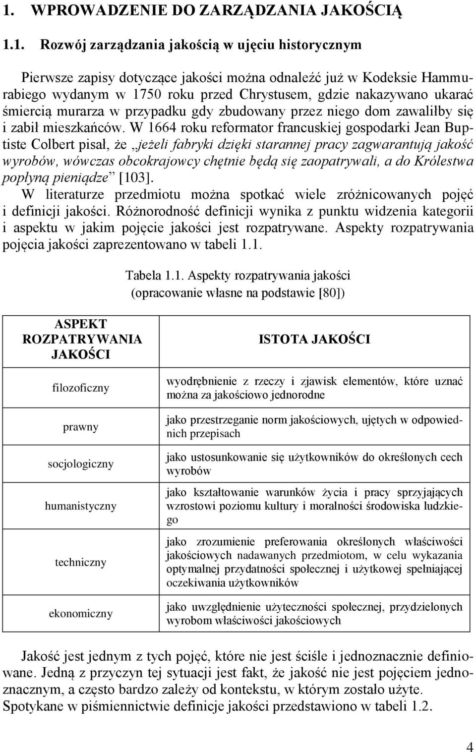 W 1664 roku reformator francuskiej gospodarki Jean Buptiste Colbert pisał, że jeżeli fabryki dzięki starannej pracy zagwarantują jakość wyrobów, wówczas obcokrajowcy chętnie będą się zaopatrywali, a
