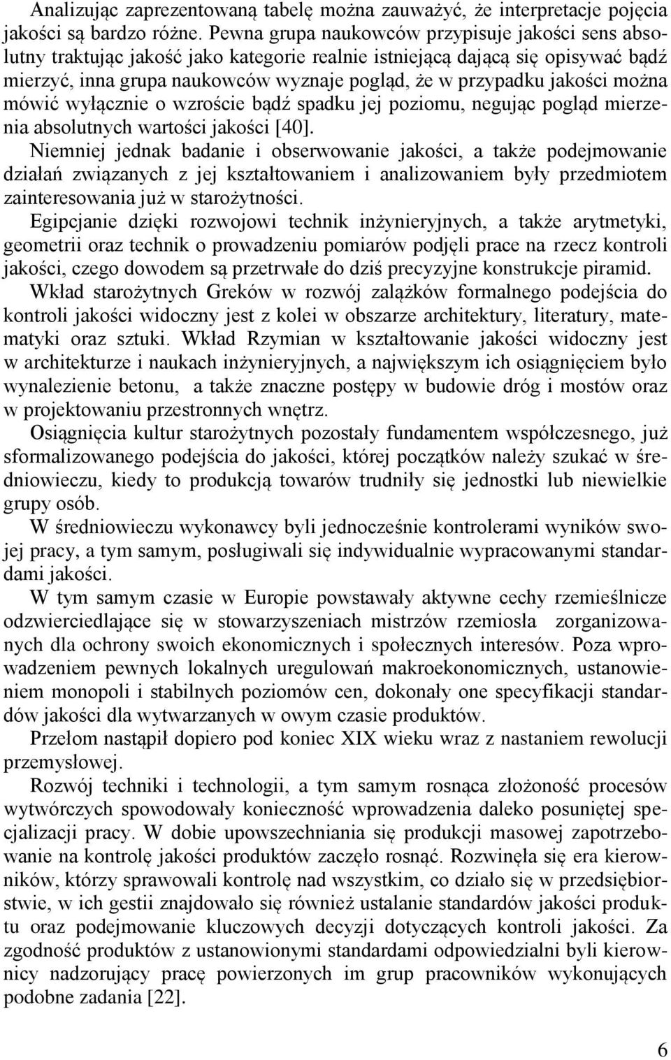 jakości można mówić wyłącznie o wzroście bądź spadku jej poziomu, negując pogląd mierzenia absolutnych wartości jakości [40].