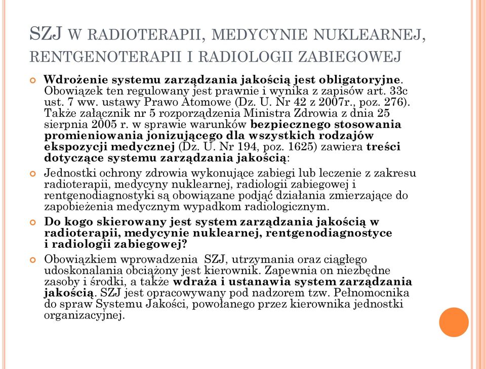 Także załącznik nr 5 rozporządzenia Ministra Zdrowia z dnia 25 sierpnia 2005 r. w sprawie warunków bezpiecznego stosowania promieniowania jonizującego dla wszystkich rodzajów ekspozycji medycznej (Dz.