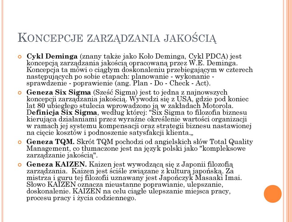 Wywodzi się z USA, gdzie pod koniec lat 80 ubiegłego stulecia wprowadzono ją w zakładach Motorola.