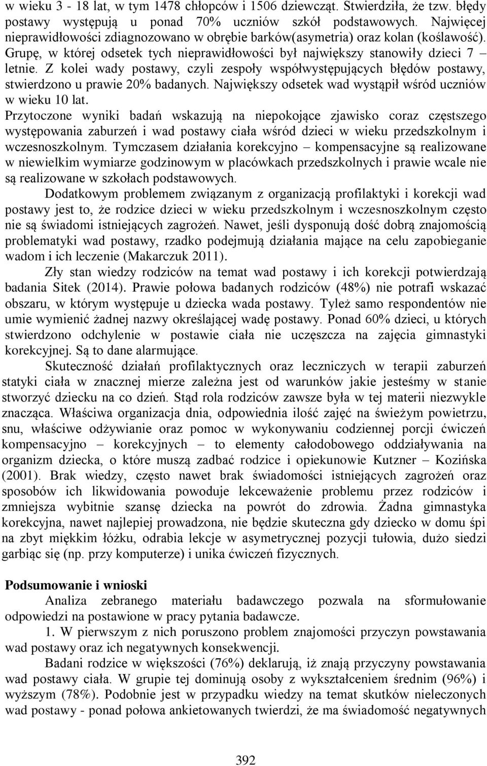 Z kolei wady postawy, czyli zespoły współwystępujących błędów postawy, stwierdzono u prawie 20% badanych. Największy odsetek wad wystąpił wśród uczniów w wieku 10 lat.