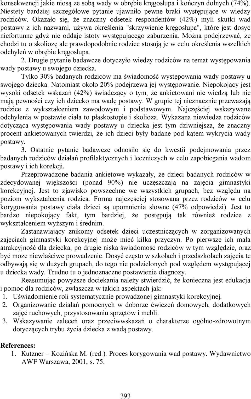 zaburzenia. Można podejrzewać, że chodzi tu o skoliozę ale prawdopodobnie rodzice stosują je w celu określenia wszelkich odchyleń w obrębie kręgosłupa. 2.