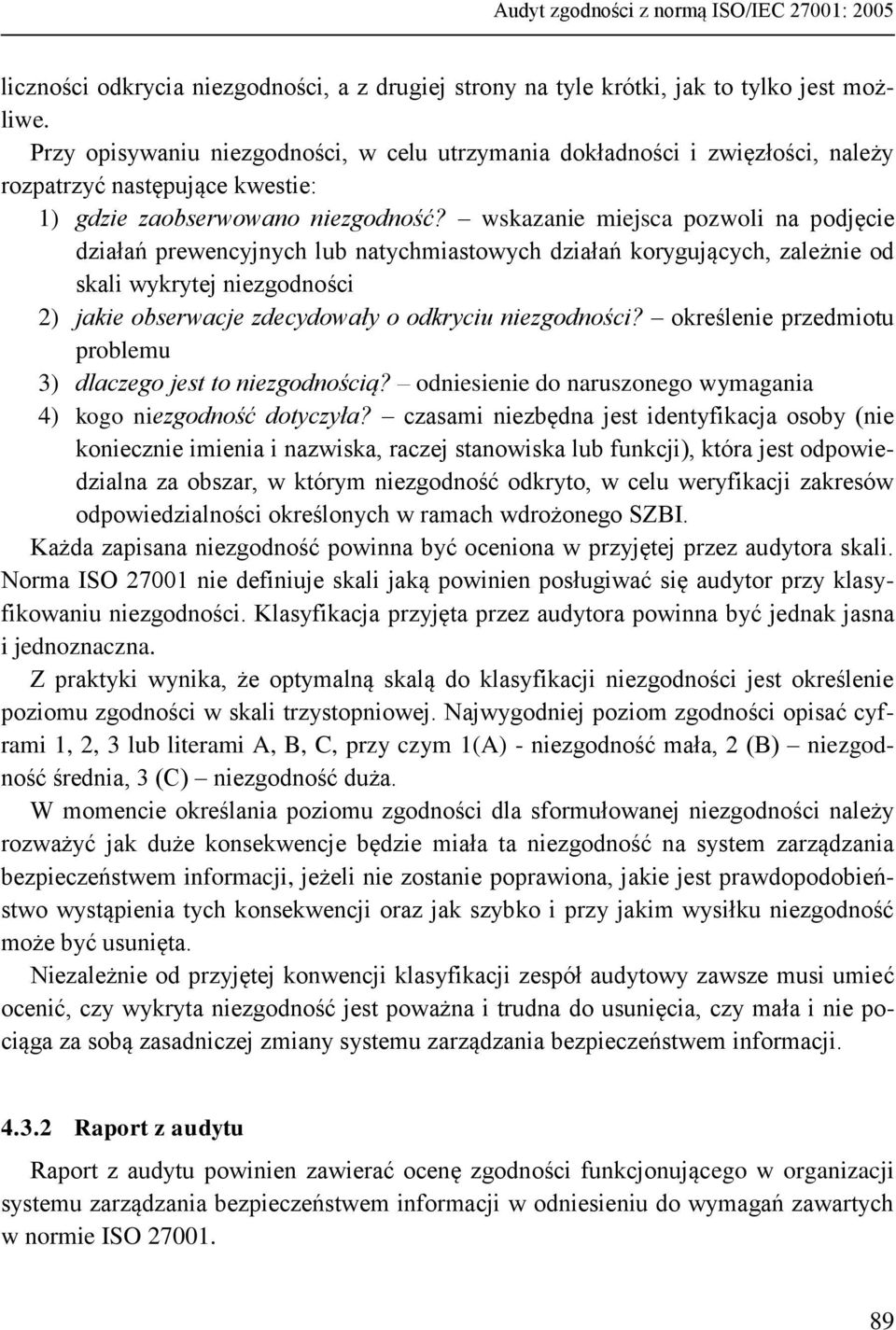 wskazanie miejsca pozwoli na podjęcie działań prewencyjnych lub natychmiastowych działań korygujących, zależnie od skali wykrytej niezgodności 2) jakie obserwacje zdecydowały o odkryciu niezgodności?