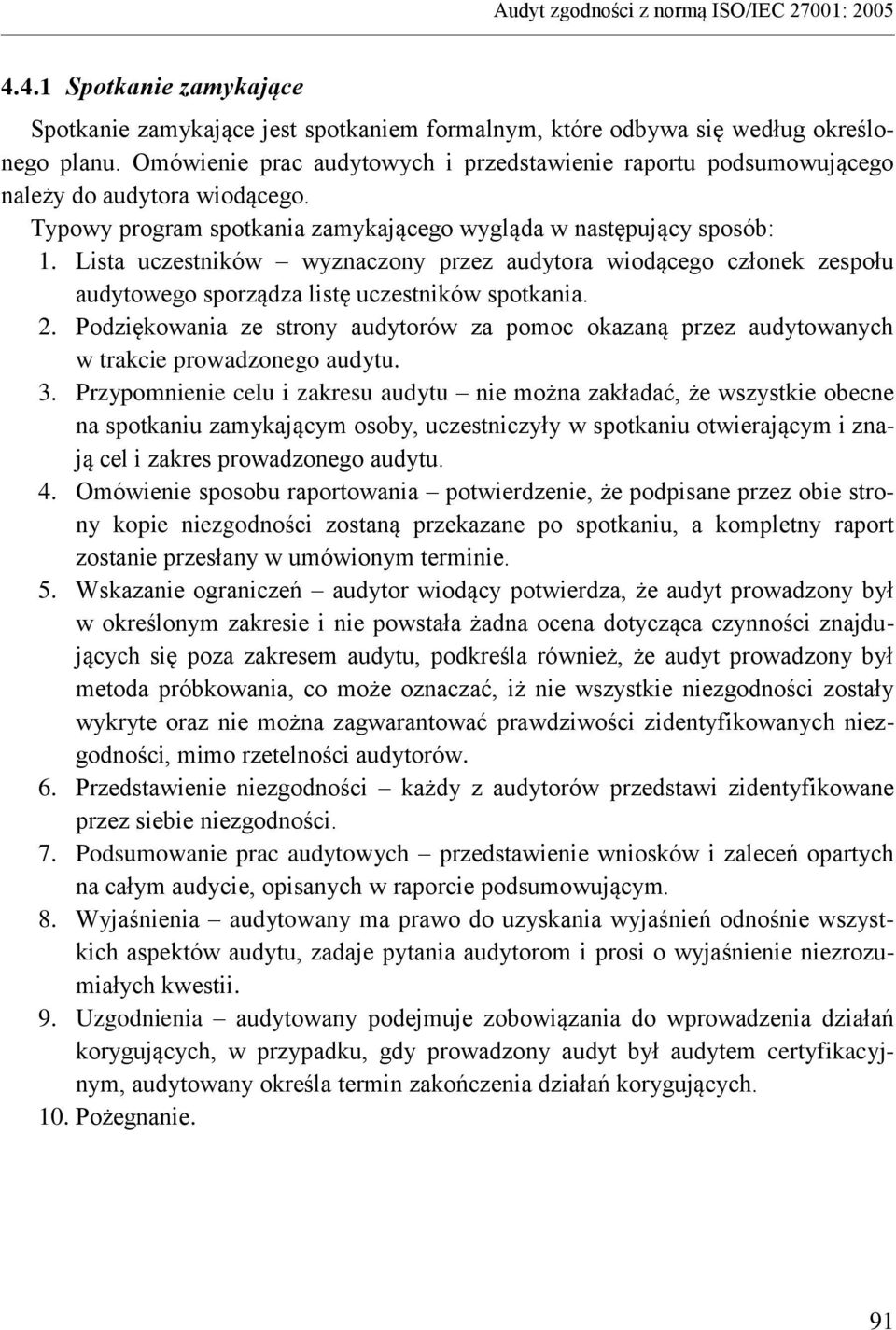 Lista uczestników wyznaczony przez audytora wiodącego członek zespołu audytowego sporządza listę uczestników spotkania. 2.