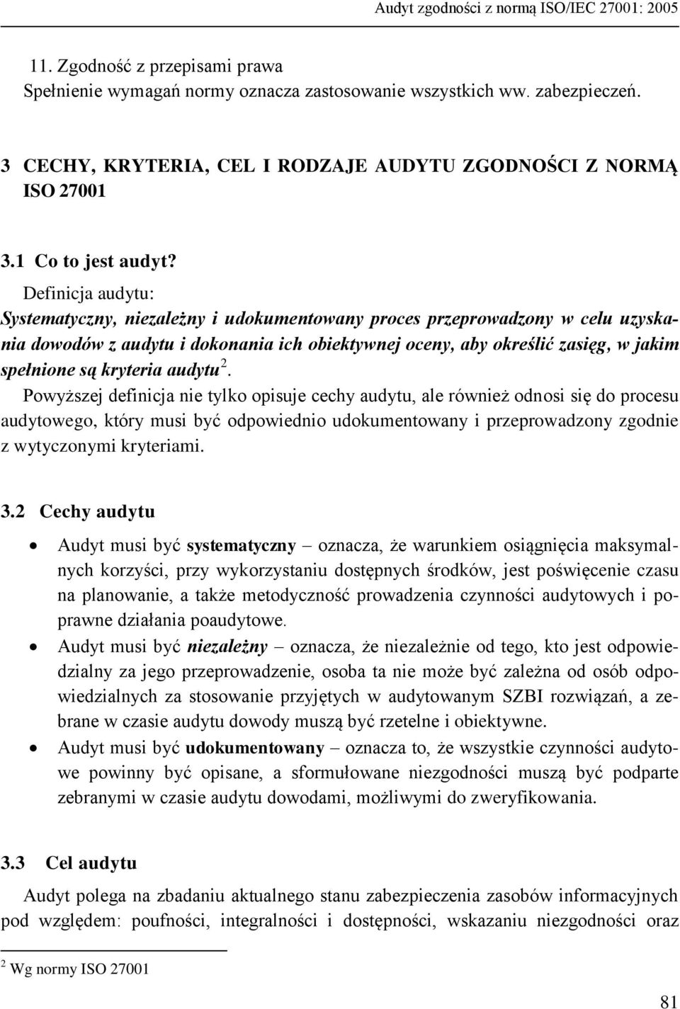Definicja audytu: Systematyczny, niezależny i udokumentowany proces przeprowadzony w celu uzyskania dowodów z audytu i dokonania ich obiektywnej oceny, aby określić zasięg, w jakim spełnione są