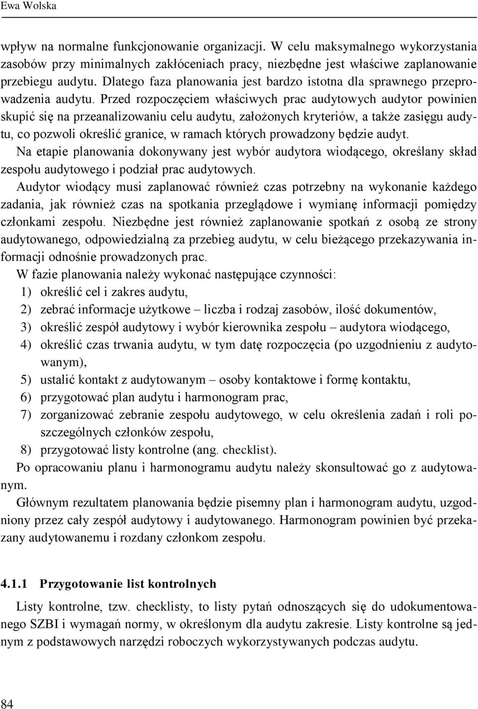 Przed rozpoczęciem właściwych prac audytowych audytor powinien skupić się na przeanalizowaniu celu audytu, założonych kryteriów, a także zasięgu audytu, co pozwoli określić granice, w ramach których