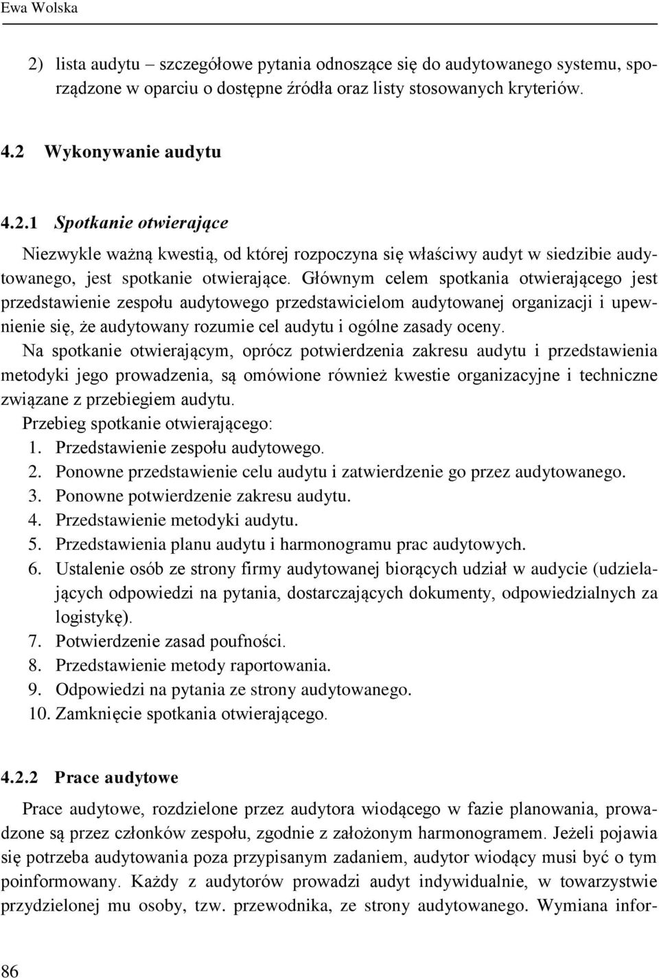 Na spotkanie otwierającym, oprócz potwierdzenia zakresu audytu i przedstawienia metodyki jego prowadzenia, są omówione również kwestie organizacyjne i techniczne związane z przebiegiem audytu.