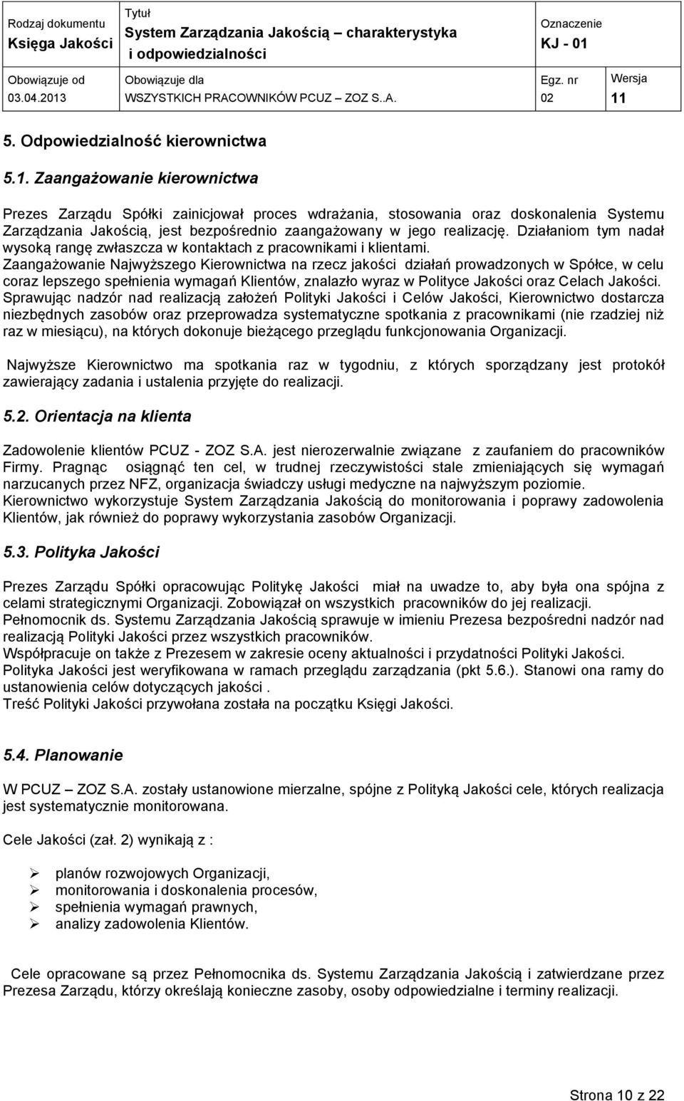 Działaniom tym nadał wysoką rangę zwłaszcza w kontaktach z pracownikami i klientami.