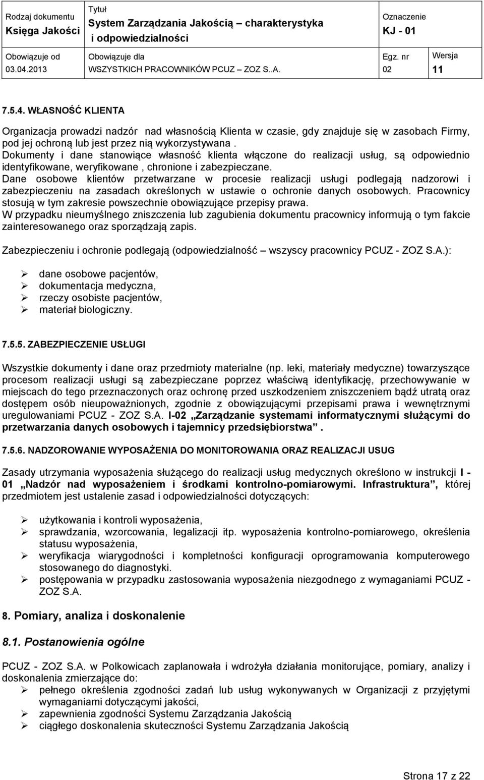 Dane osobowe klientów przetwarzane w procesie realizacji usługi podlegają nadzorowi i zabezpieczeniu na zasadach określonych w ustawie o ochronie danych osobowych.