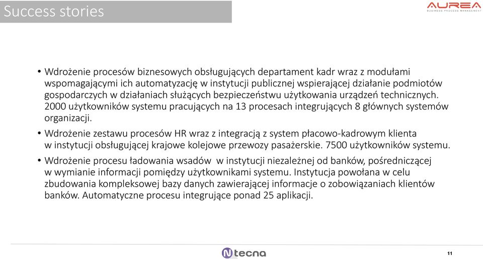 Wdrożenie zestawu procesów HR wraz z integracją z system płacowo-kadrowym klienta w instytucji obsługującej krajowe kolejowe przewozy pasażerskie. 7500 użytkowników systemu.