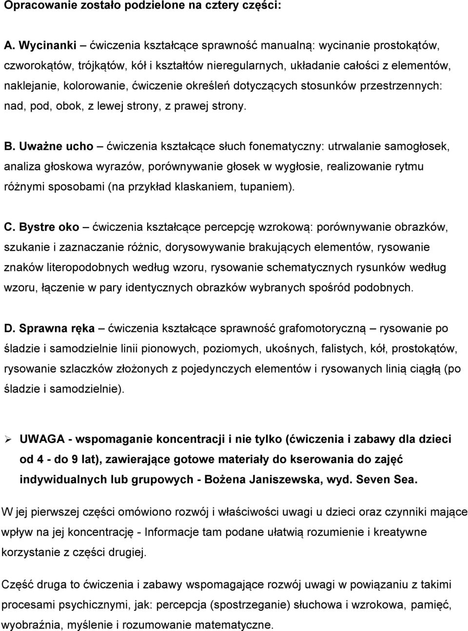 określeń dotyczących stosunków przestrzennych: nad, pod, obok, z lewej strony, z prawej strony. B.