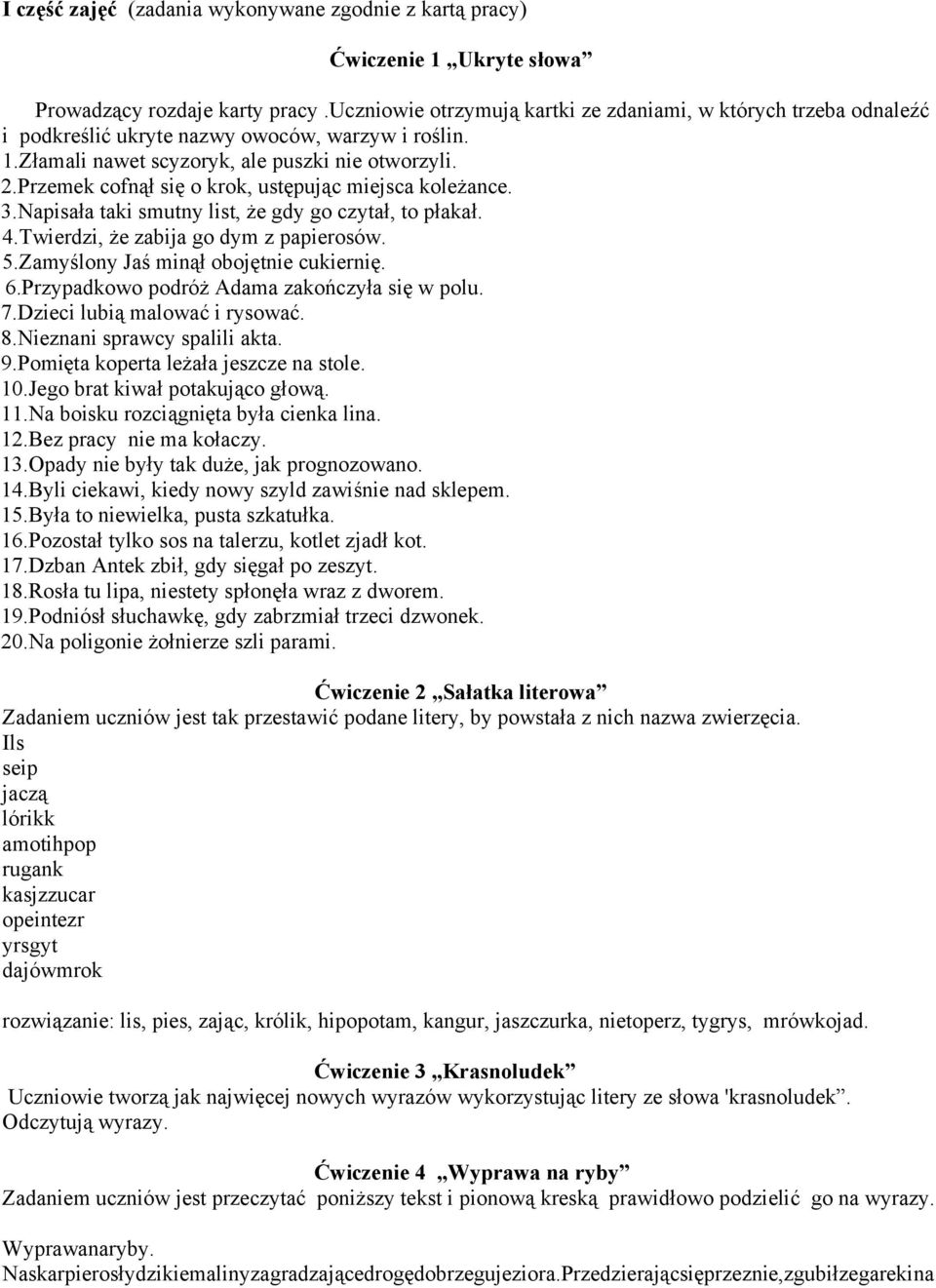 Przemek cofnął się o krok, ustępując miejsca koleżance. 3.Napisała taki smutny list, że gdy go czytał, to płakał. 4.Twierdzi, że zabija go dym z papierosów. 5.Zamyślony Jaś minął obojętnie cukiernię.