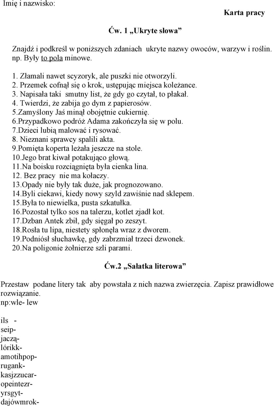 Zamyślony Jaś minął obojętnie cukiernię. 6.Przypadkowo podróż Adama zakończyła się w polu. 7.Dzieci lubią malować i rysować. 8. Nieznani sprawcy spalili akta. 9.