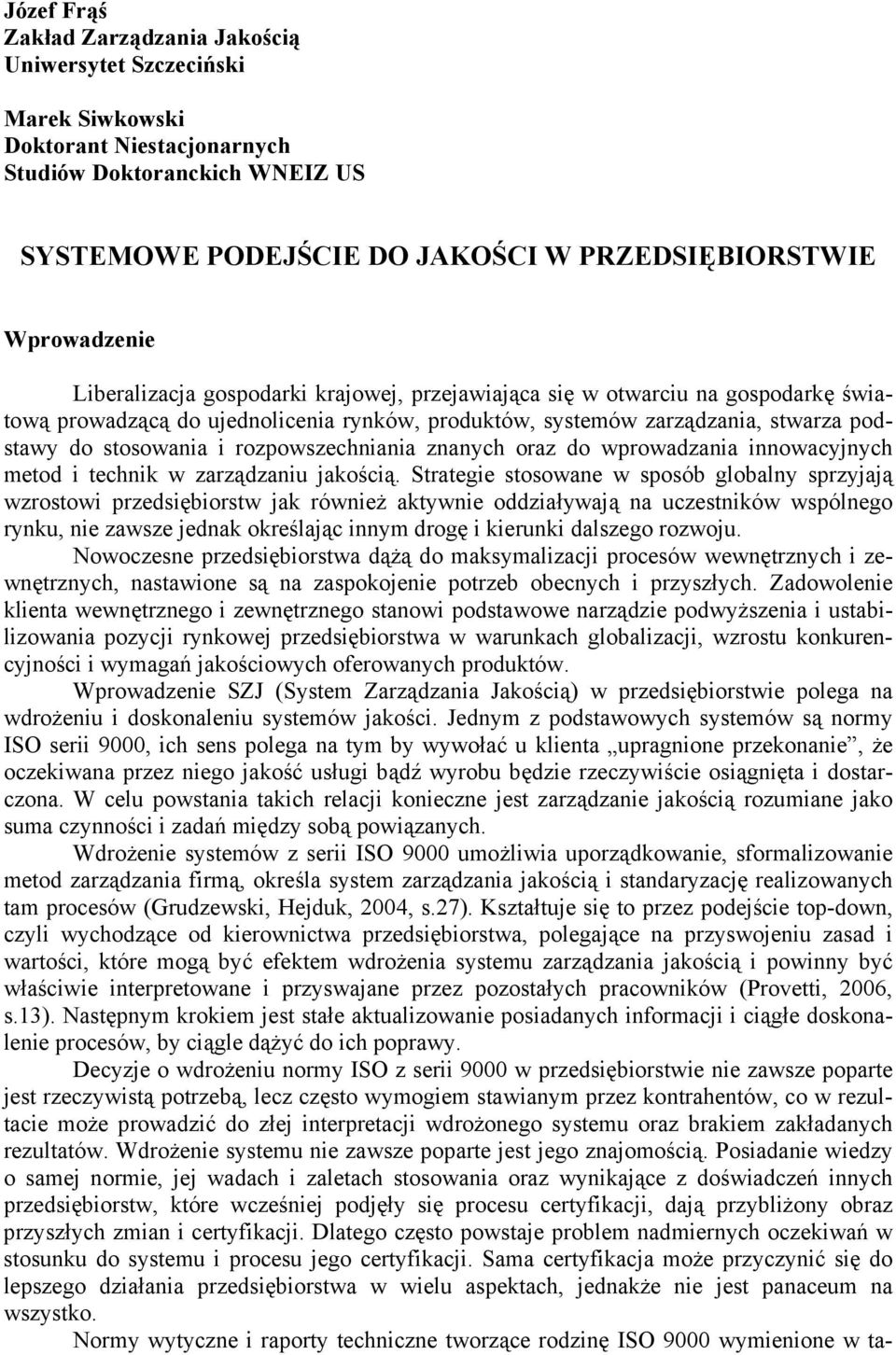 i rozpowszechniania znanych oraz do wprowadzania innowacyjnych metod i technik w zarządzaniu jakością.