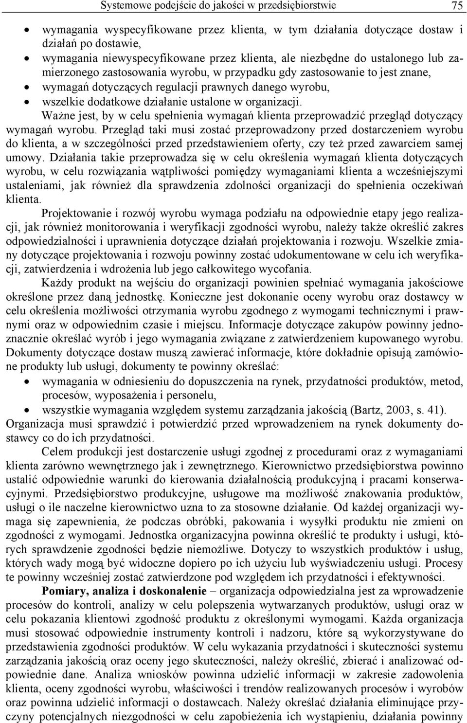 organizacji. Ważne jest, by w celu spełnienia wymagań klienta przeprowadzić przegląd dotyczący wymagań wyrobu.