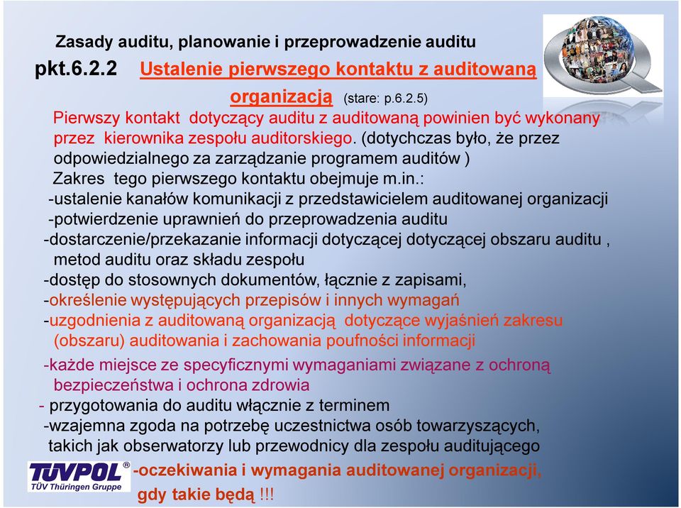: -ustalenie kanałów komunikacji z przedstawicielem auditowanej organizacji -potwierdzenie uprawnień do przeprowadzenia auditu -dostarczenie/przekazanie informacji dotyczącej dotyczącej obszaru
