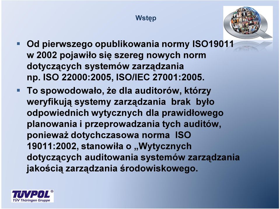 To spowodowało, że dla auditorów, którzy weryfikują systemy zarządzania brak było odpowiednich wytycznych dla