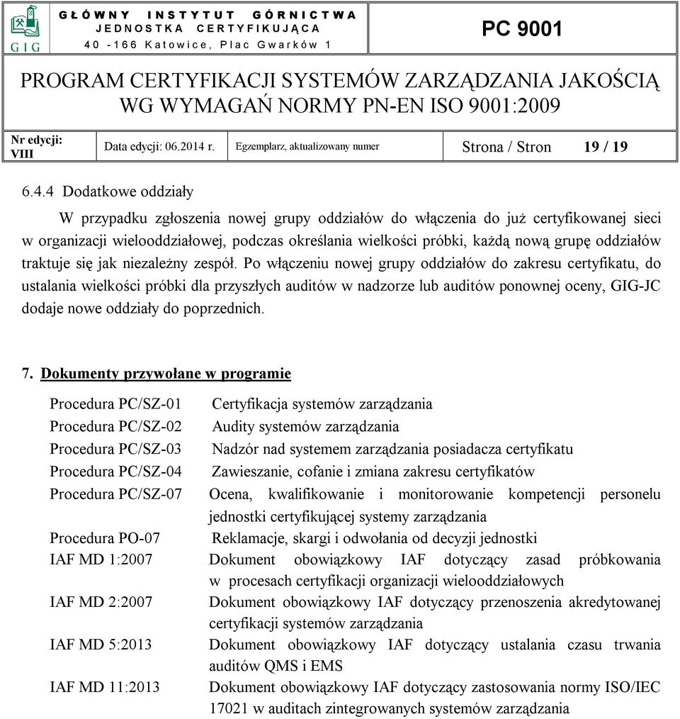 4 Dodatkowe oddziały W przypadku zgłoszenia nowej grupy oddziałów do włączenia do już certyfikowanej sieci w organizacji wielooddziałowej, podczas określania wielkości próbki, każdą nową grupę