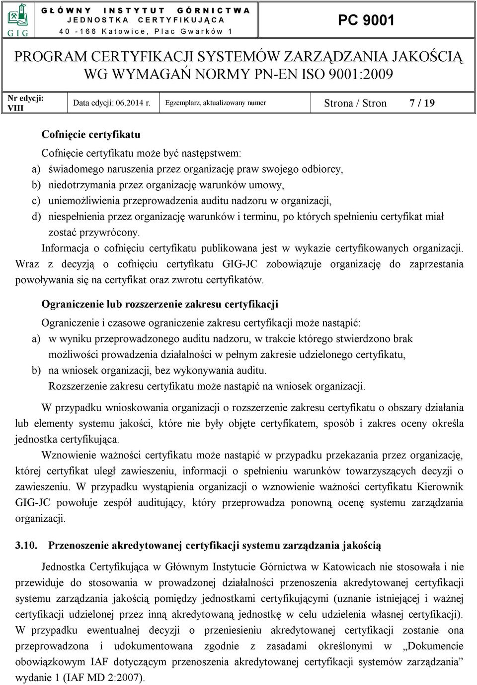 niedotrzymania przez organizację warunków umowy, c) uniemożliwienia przeprowadzenia auditu nadzoru w organizacji, d) niespełnienia przez organizację warunków i terminu, po których spełnieniu