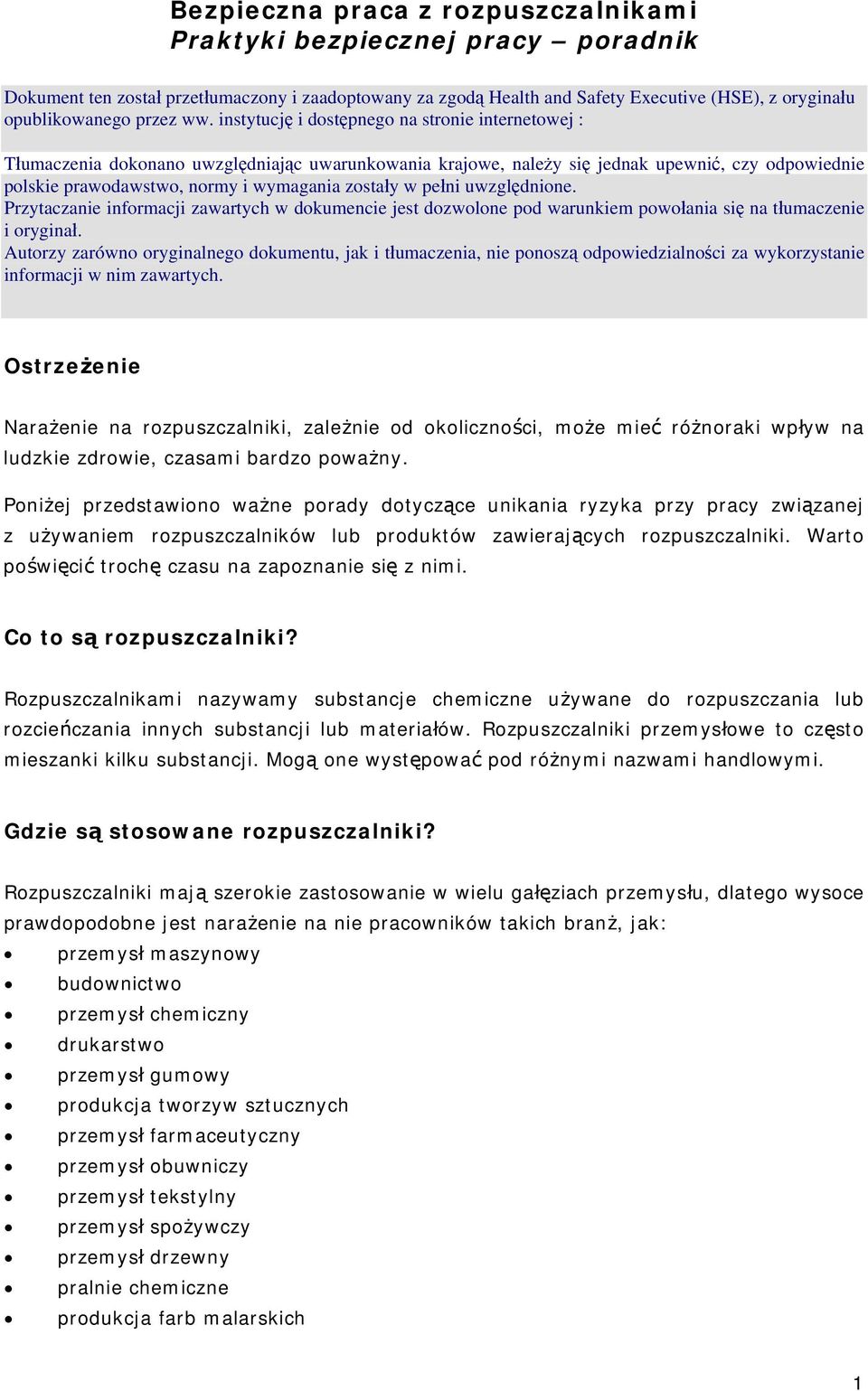 Tłumaczenia dokonano uwzględniając uwarunkowania krajowe, należy się jednak upewnić, czy odpowiednie polskie prawodawstwo, normy i wymagania zostały w pełni uwzględnione.