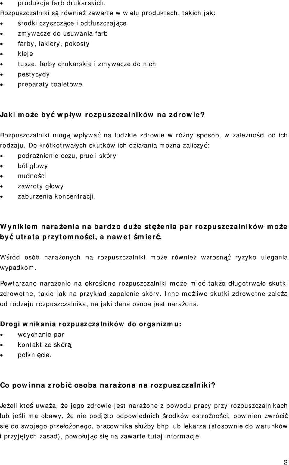 nich pestycydy preparaty toaletowe. Jaki może być wpływ rozpuszczalników na zdrowie? Rozpuszczalniki mogą wpływać na ludzkie zdrowie w różny sposób, w zależności od ich rodzaju.