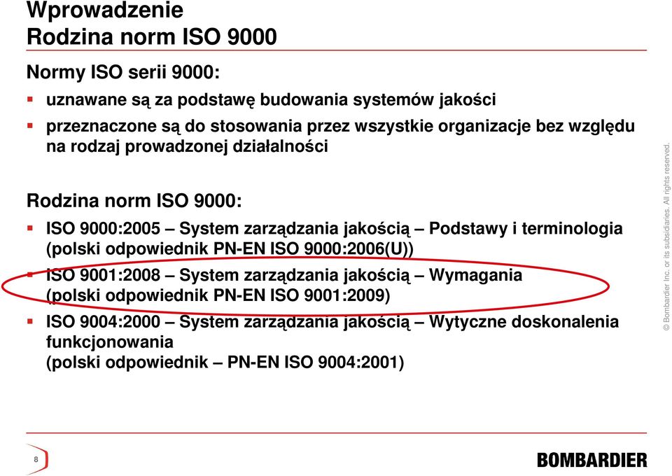 Podstawy i terminologia (polski odpowiednik PN-EN ISO 9000:2006(U)) ISO 9001:2008 System zarządzania jakością Wymagania (polski odpowiednik