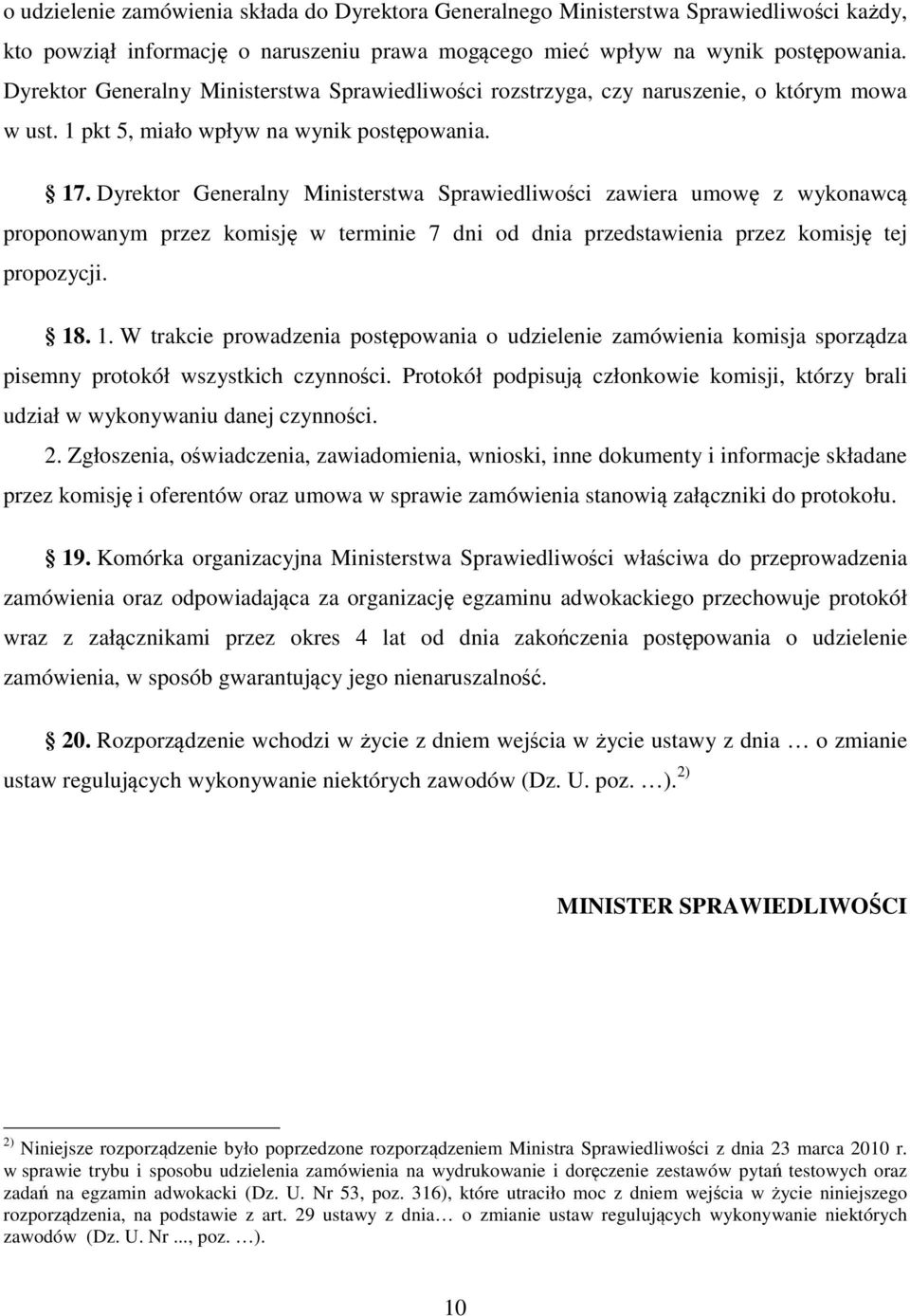 Dyrektor Generalny Ministerstwa Sprawiedliwości zawiera umowę z wykonawcą proponowanym przez komisję w terminie 7 dni od dnia przedstawienia przez komisję tej propozycji. 18