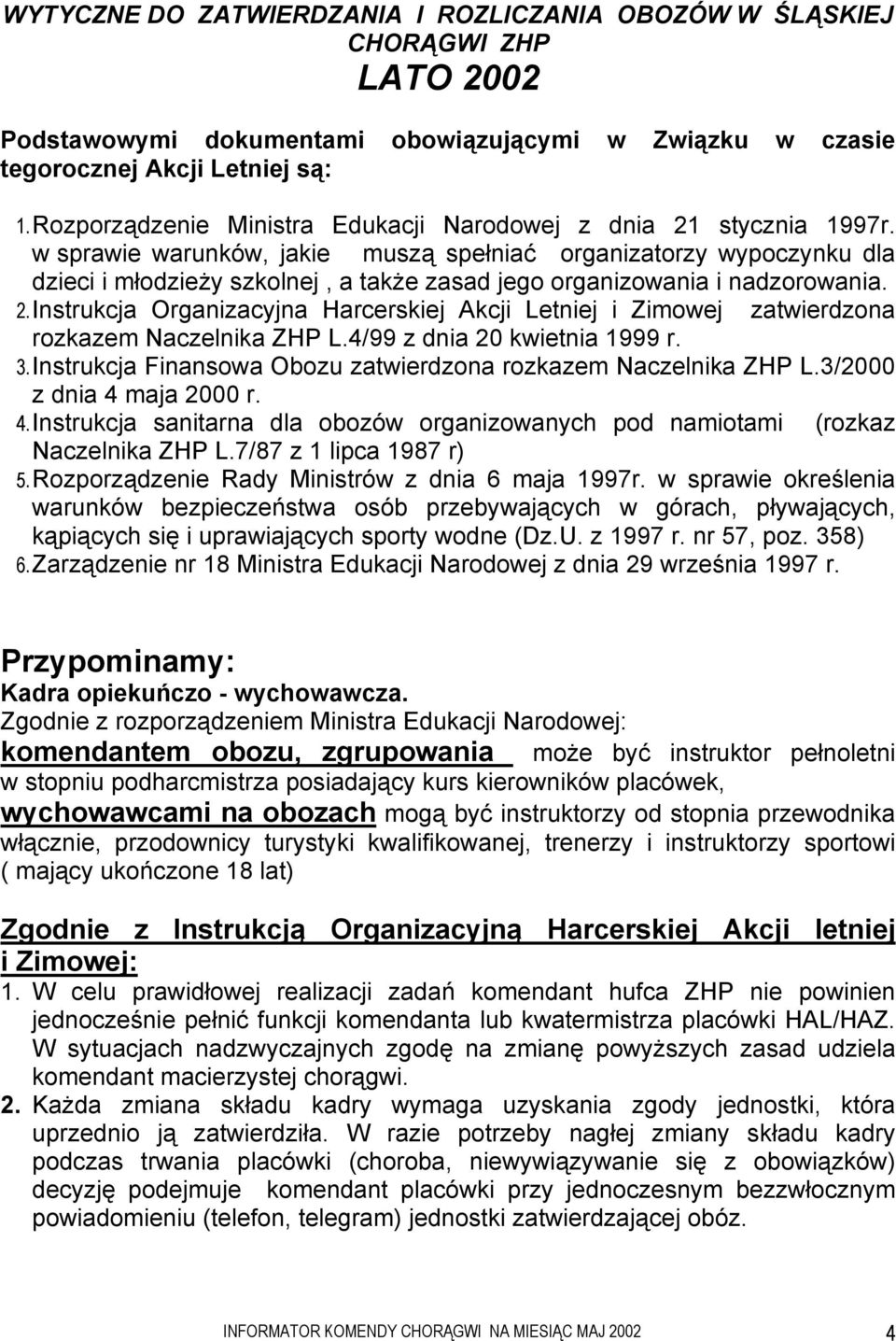 w sprawie warunków, jakie muszą spełniać organizatorzy wypoczynku dla dzieci i młodzieży szkolnej, a także zasad jego organizowania i nadzorowania. 2.