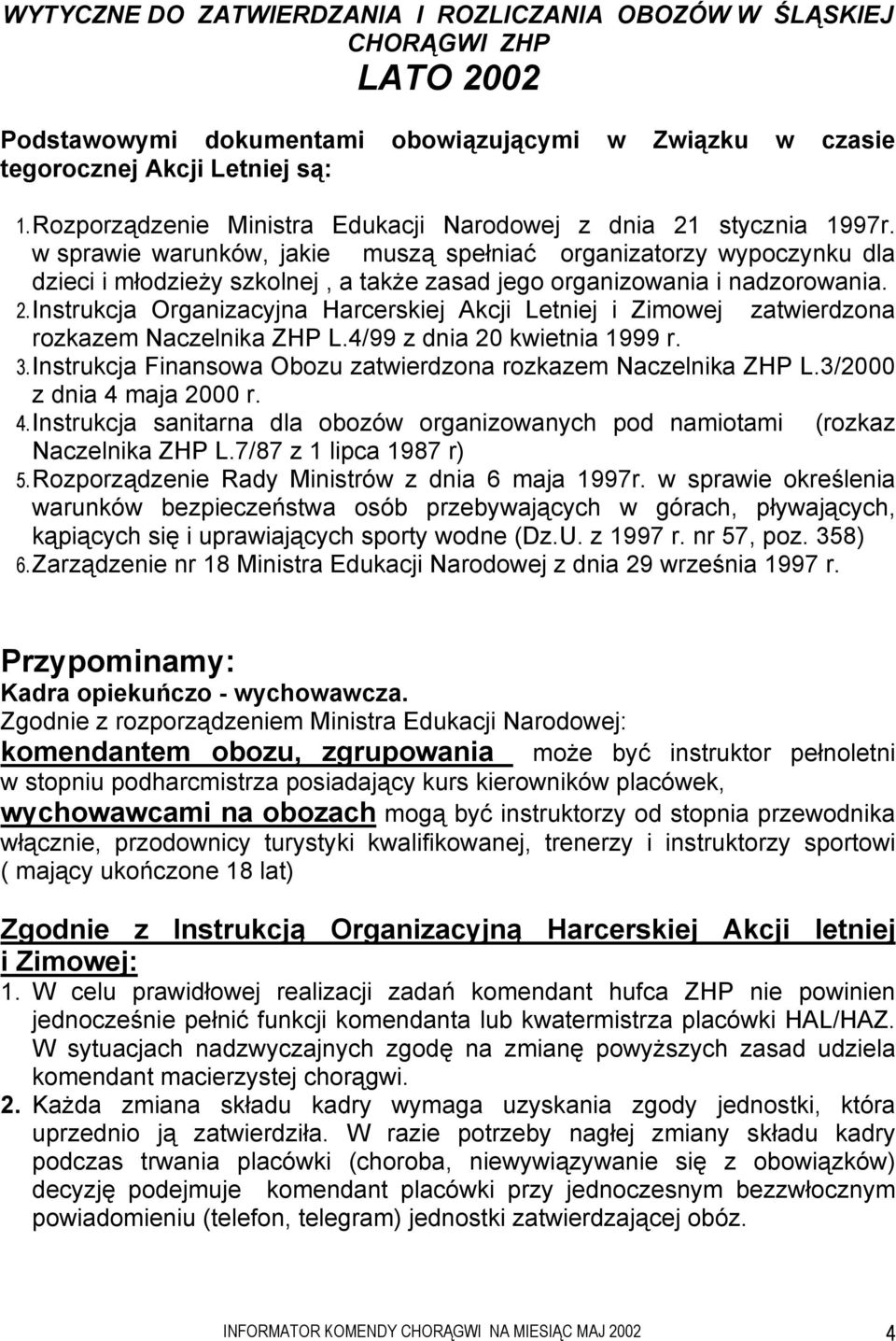 w sprawie warunków, jakie muszą spełniać organizatorzy wypoczynku dla dzieci i młodzieży szkolnej, a także zasad jego organizowania i nadzorowania. 2.