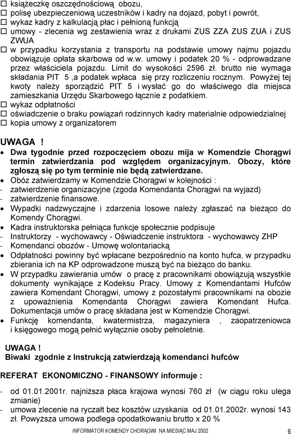 Limit do wysokości 2596 zł. brutto nie wymaga składania PIT 5,a podatek wpłaca się przy rozliczeniu rocznym.