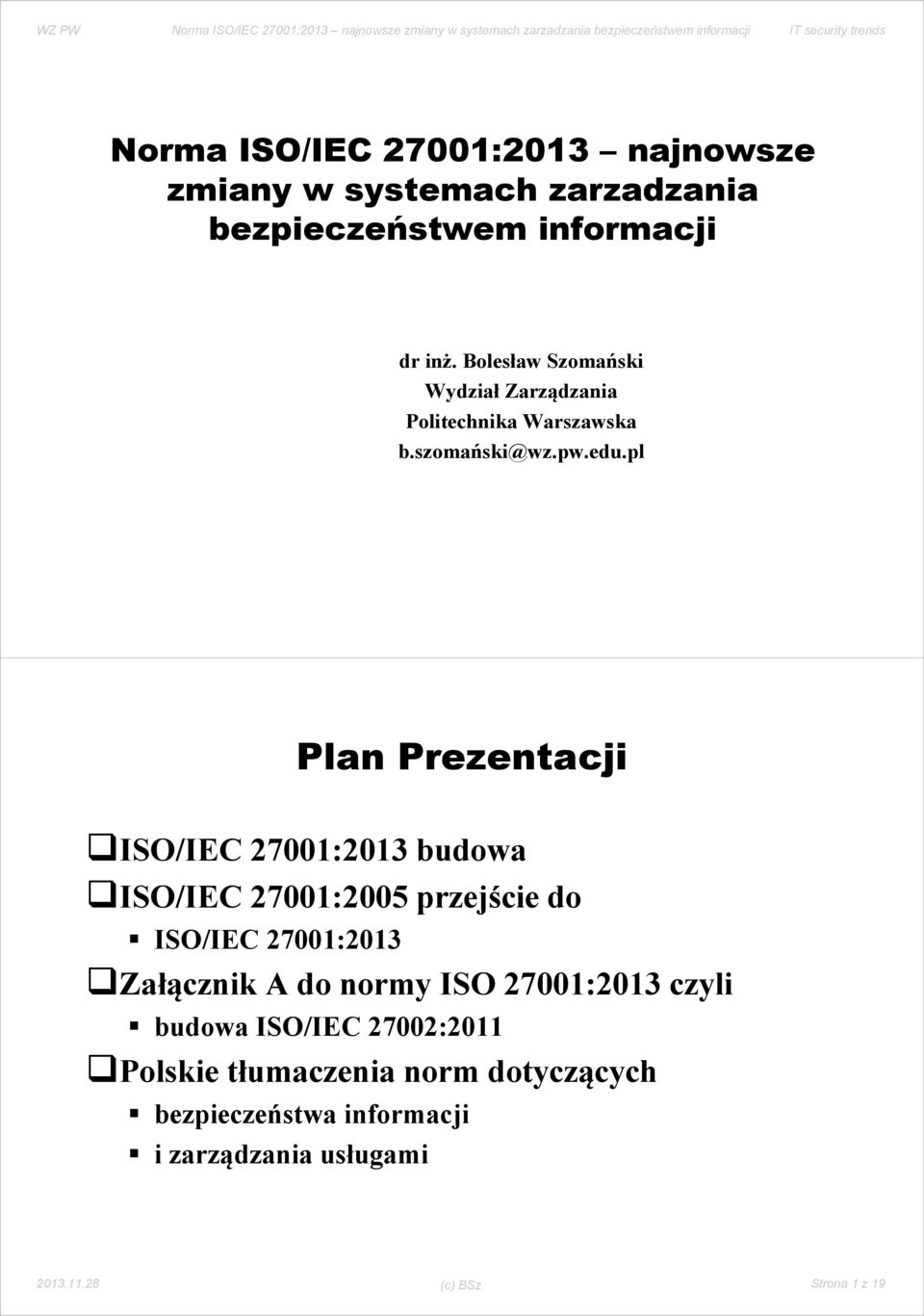 pl Plan Prezentacji ISO/IEC 27001:2013 budowa ISO/IEC 27001:2005 przejście do ISO/IEC 27001:2013 Załącznik A do normy