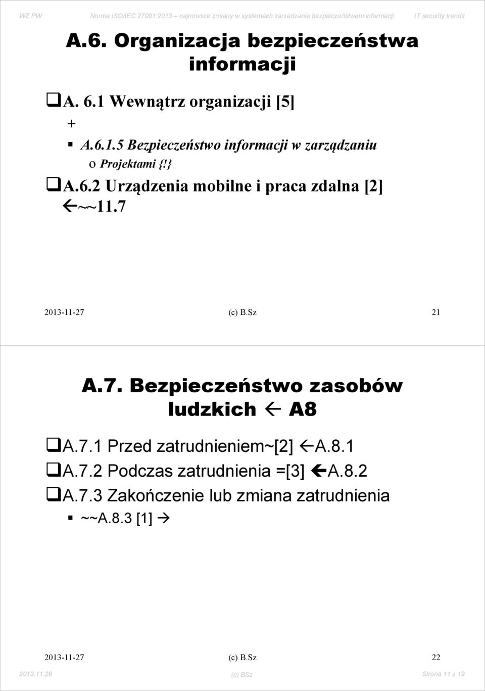 7 (c) B.Sz 21 A.7. Bezpieczeństwo zasobów ludzkich A8 A.7.1 Przed zatrudnieniem~[2] A.8.1 A.7.2 Podczas zatrudnienia =[3] A.