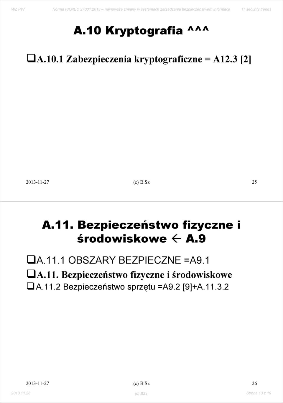 1 A.11. Bezpieczeństwo fizyczne i środowiskowe A.11.2 Bezpieczeństwo sprzętu =A9.