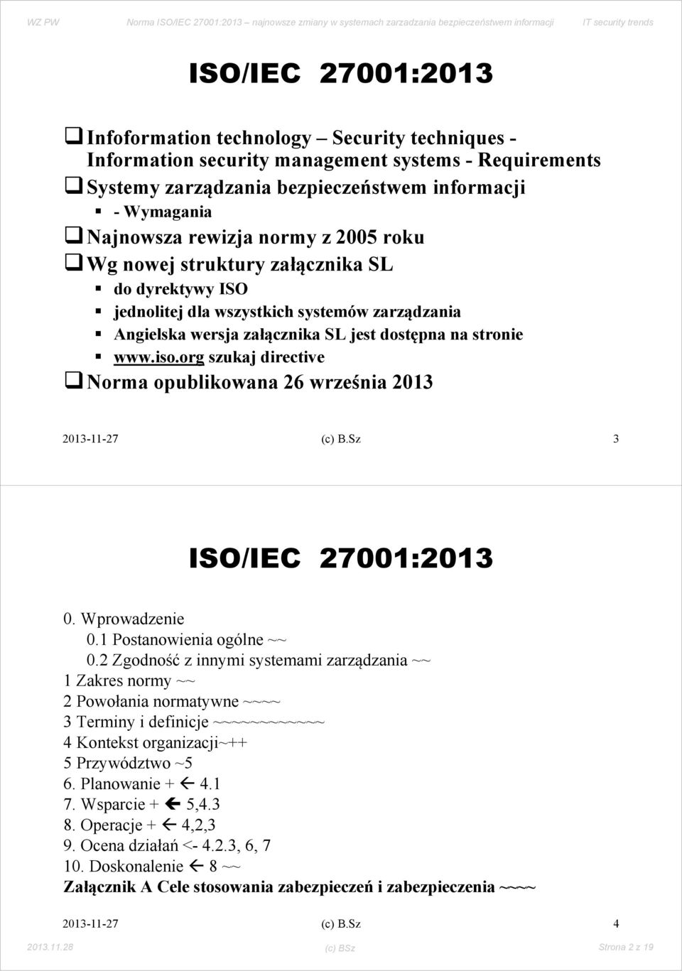 org szukaj directive Norma opublikowana 26 września 2013 (c) B.Sz 3 ISO/IEC 27001:2013 0. Wprowadzenie 0.1 Postanowienia ogólne ~~ 0.