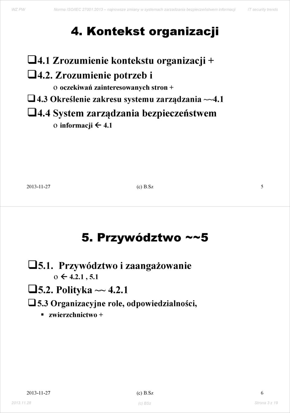 1 4.4 System zarządzania bezpieczeństwem o informacji 4.1 (c) B.Sz 5 5. Przywództwo ~~5 5.1. Przywództwo i zaangażowanie o 4.