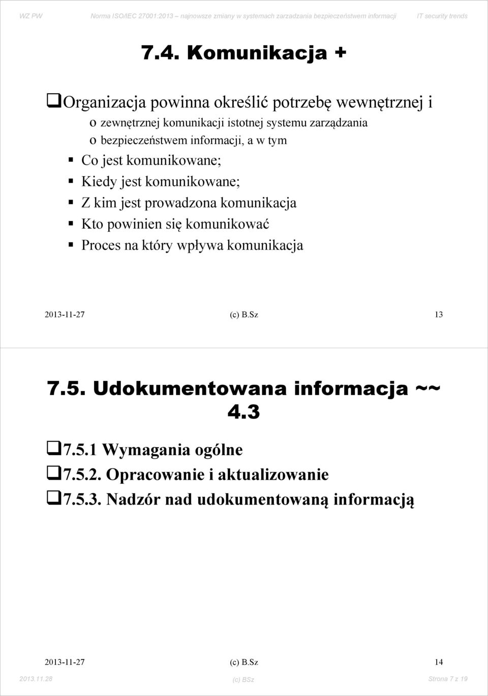 powinien się komunikować Proces na który wpływa komunikacja (c) B.Sz 13 7.5. Udokumentowana informacja ~~ 4.3 7.5.1 Wymagania ogólne 7.