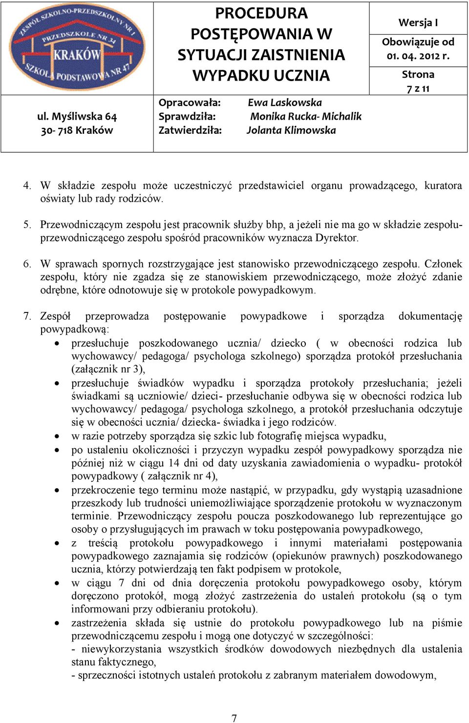 W sprawach spornych rozstrzygające jest stanowisko przewodniczącego zespołu.
