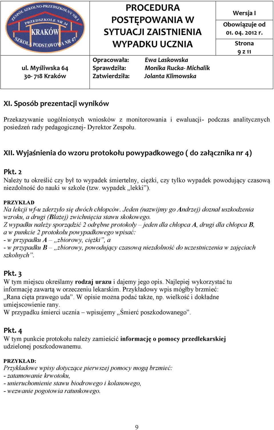 2 Należy tu określić czy był to wypadek śmiertelny, ciężki, czy tylko wypadek powodujący czasową niezdolność do nauki w szkole (tzw. wypadek lekki ).